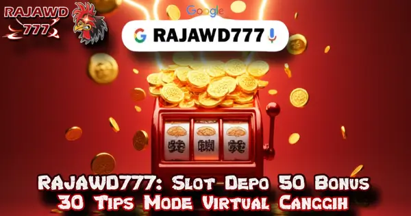 RAJAWD777: Slot Depo 50 Bonus 30 Tips Mode Virtual Canggih